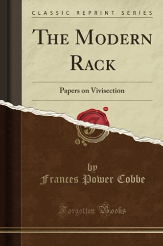 The Modern Rack (Classic Reprint): Papers on Vivisection