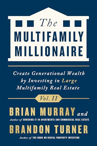 The Multifamily Millionaire: Create Generational Wealth by Investing in Large Multifamily Real Estate (2) (The Multifamily Millionaire, 2)