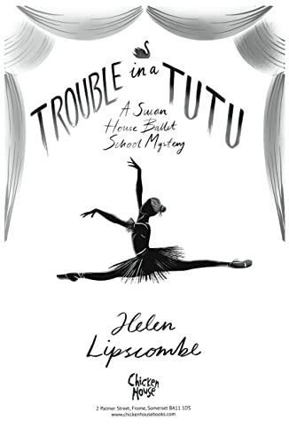 Trouble in a Tutu: an action-packed ballet-spy mystery!: 2 (Swan House Ballet School Mystery)