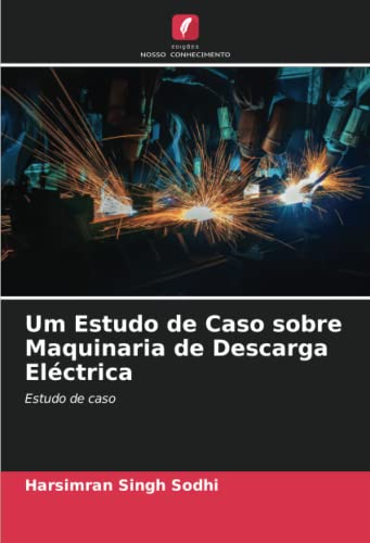 Um Estudo de Caso sobre Maquinaria de Descarga Eléctrica: Estudo de caso