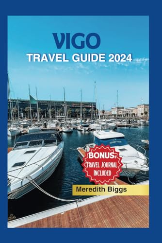 Vigo Travel Guide 2024: Your Comprehensive Companion To Explore The Jewel of Spain's Rías Baixas