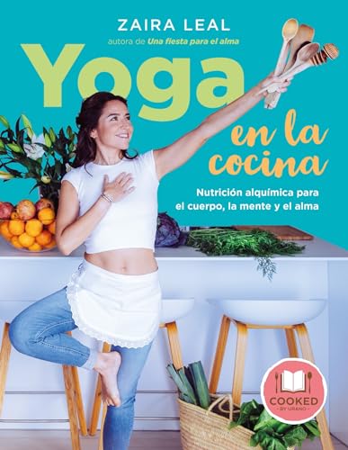 Yoga en la cocina: Nutrición alquímica para el cuerpo, la mente y el alma (Cooked by Urano)