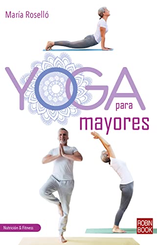 Yoga para mayores: Ejercicios para disfrutar de mas salud y vitalidad (Nutrición & Fitness)