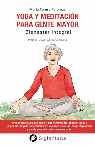 Yoga y meditación para gente mayor: Bienestar integral (Mindfulness, meditación, budismo, yoga y otras tradiciones contemplativas)